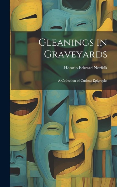 Gleanings in Graveyards: A Collection of Curious Epigraphs