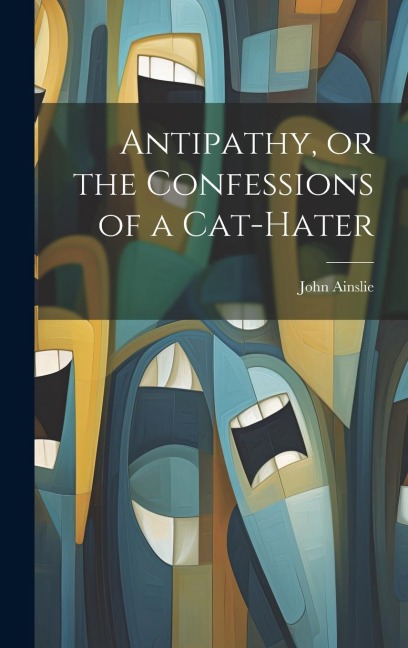 Antipathy, or the Confessions of a Cat-Hater