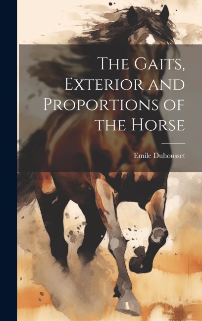 The Gaits, Exterior and Proportions of the Horse