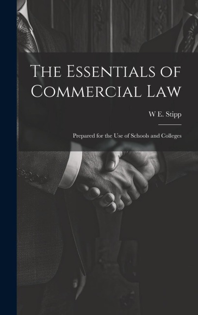 The Essentials of Commercial Law: Prepared for the Use of Schools and Colleges