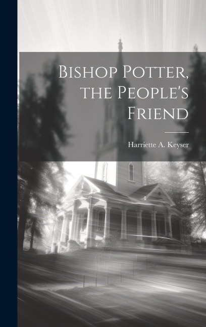 Bishop Potter, the People's Friend