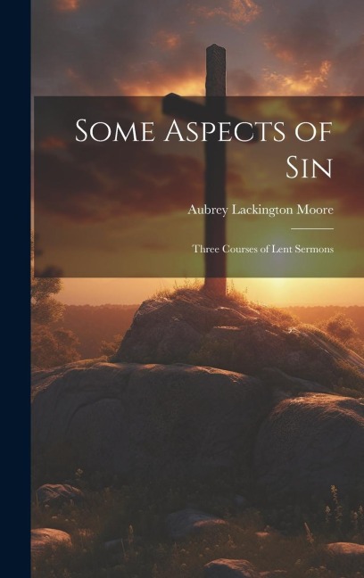 Some Aspects of Sin: Three Courses of Lent Sermons