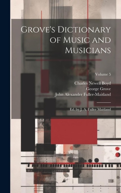 Grove's Dictionary of Music and Musicians: Ed. by J. A. Fuller Maitland; Volume 5