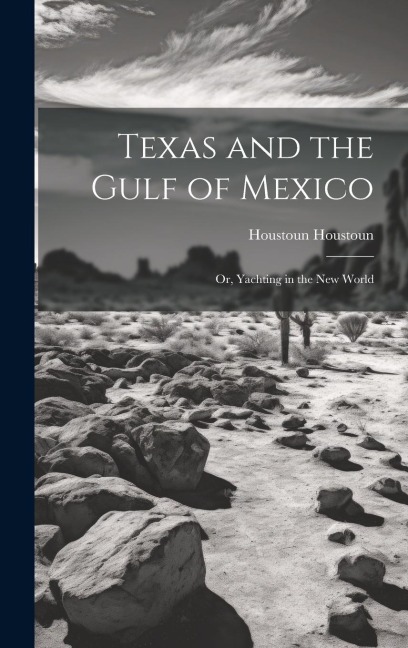 Texas and the Gulf of Mexico: Or, Yachting in the New World