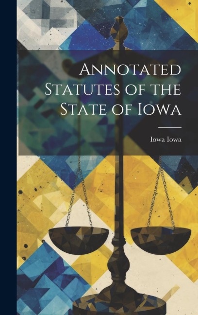 Annotated Statutes of the State of Iowa
