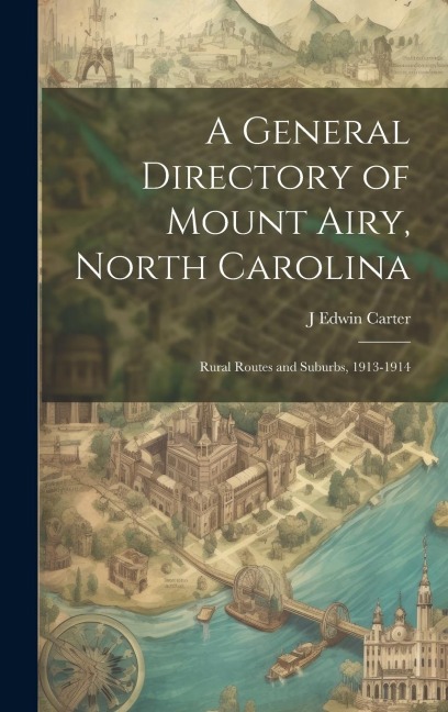 A General Directory of Mount Airy, North Carolina: Rural Routes and Suburbs, 1913-1914