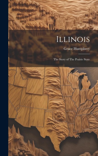 Illinois: The Story of The Prairie State