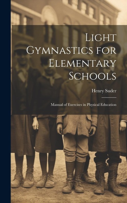 Light Gymnastics for Elementary Schools: Manual of Exercises in Physical Education