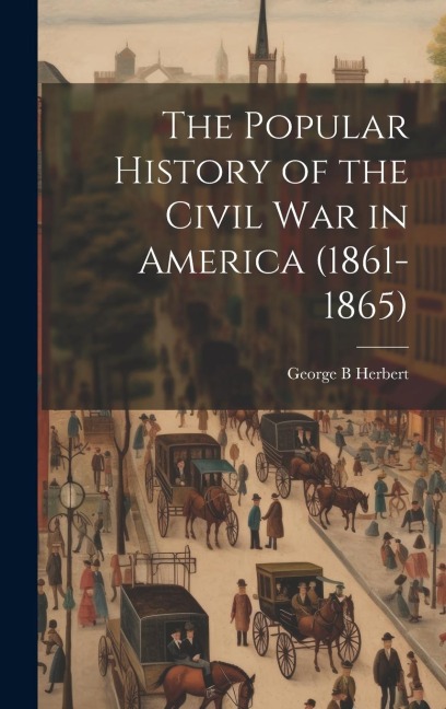 The Popular History of the Civil war in America (1861-1865)