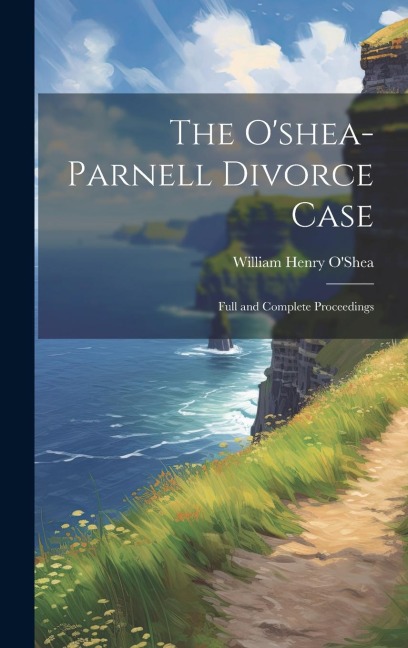 The Oshea-Parnell Divorce Case: Full and Complete Proceedings