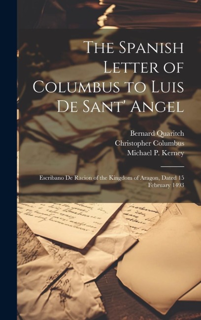 The Spanish Letter of Columbus to Luis De Sant Angel: Escribano De Racion of the Kingdom of Aragon, Dated 15 February 1493