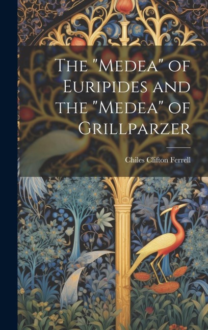 The Medea of Euripides and the Medea of Grillparzer