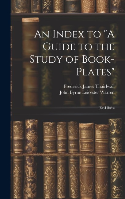 An Index to "A Guide to the Study of Book-Plates": (Ex-Libris)