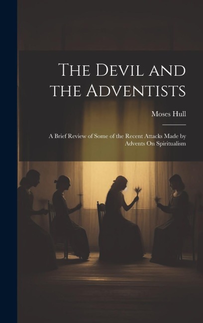 The Devil and the Adventists: A Brief Review of Some of the Recent Attacks Made by Advents On Spiritualism