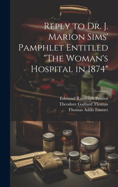 Reply to Dr. J. Marion Sims Pamphlet Entitled The Womans Hospital in 1874