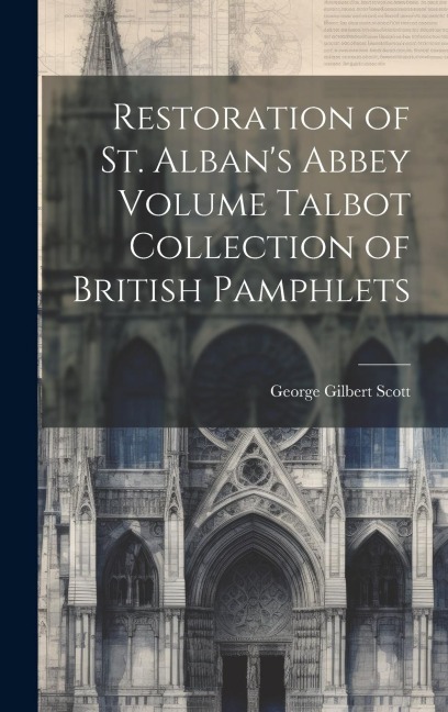 Restoration of St. Albans Abbey Volume Talbot Collection of British Pamphlets