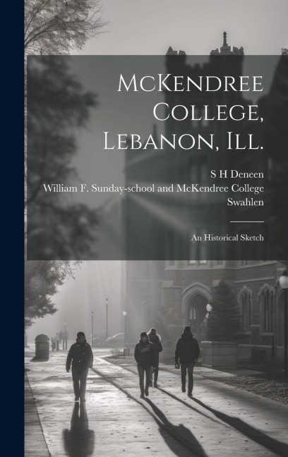 McKendree College, Lebanon, Ill.: An Historical Sketch