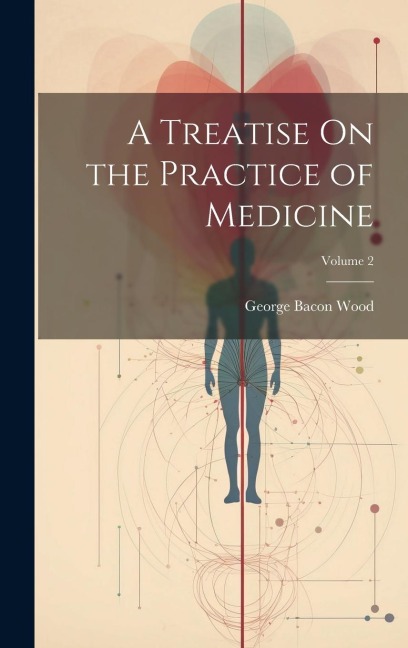 A Treatise On the Practice of Medicine; Volume 2