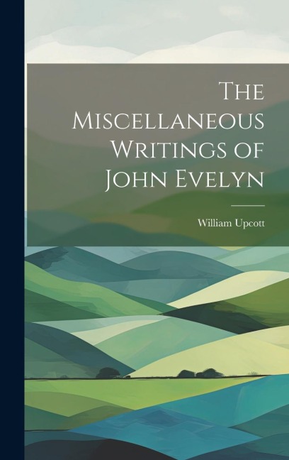 The Miscellaneous Writings of John Evelyn