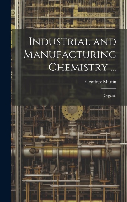 Industrial and Manufacturing Chemistry ...: Organic
