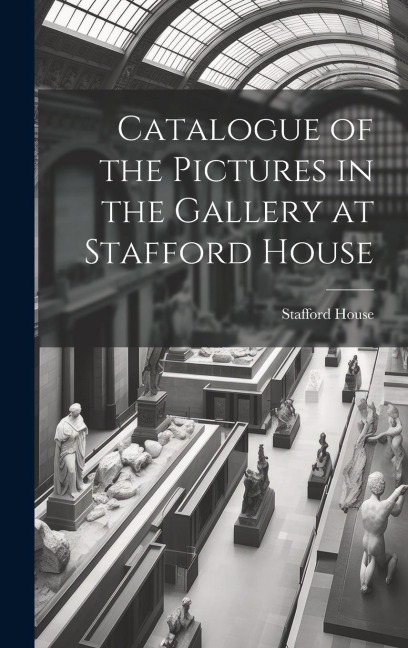 Catalogue of the Pictures in the Gallery at Stafford House