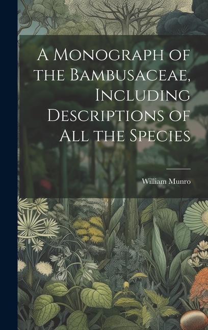 A Monograph of the Bambusaceae, Including Descriptions of all the Species