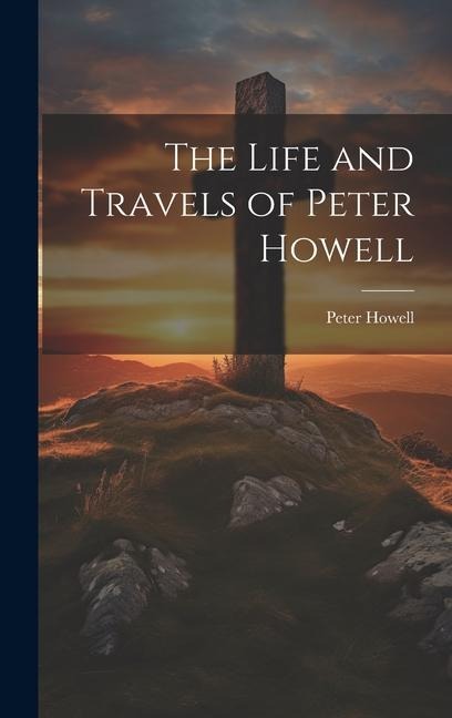 The Life and Travels of Peter Howell