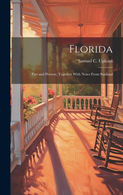 Florida: Past and Present, Together With Notes From Sunland