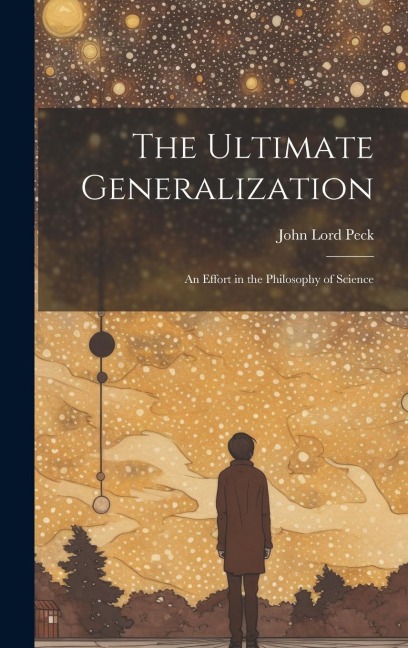 The Ultimate Generalization: An Effort in the Philosophy of Science