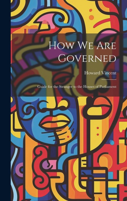 How We Are Governed: Guide for the Stranger to the Houses of Parliament