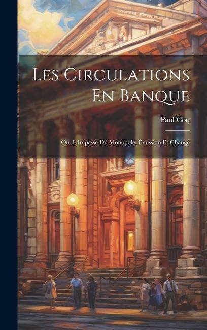 Les Circulations En Banque: Ou, LImpasse Du Monopole, Émission Et Change