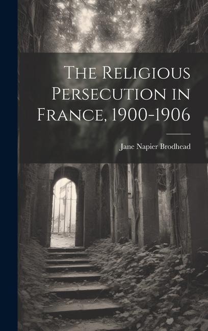 The Religious Persecution in France, 1900-1906