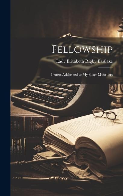 Fellowship: Letters Addressed to My Sister Mourners