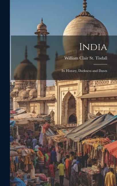 India: Its History, Darkness and Dawn