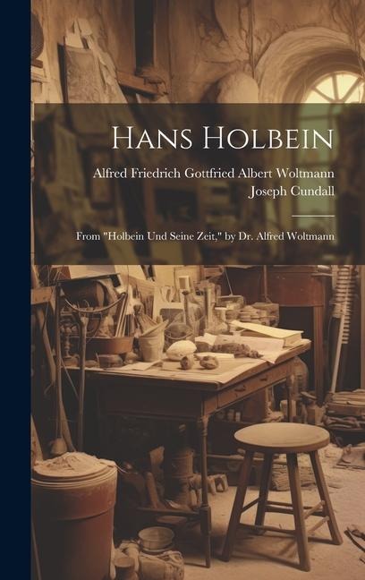 Hans Holbein: From "Holbein Und Seine Zeit," by Dr. Alfred Woltmann