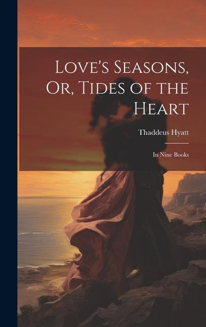 Love's Seasons, Or, Tides of the Heart: In Nine Books