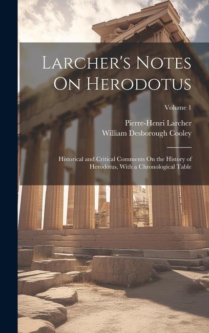 Larchers Notes On Herodotus: Historical and Critical Comments On the History of Herodotus, With a Chronological Table; Volume 1
