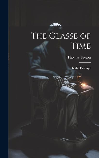 The Glasse of Time: In the First Age