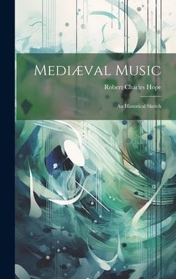 Mediæval Music: An Historical Sketch