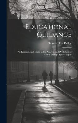 Educational Guidance: An Experimental Study in the Analysis and Prediction of Ability of High School Pupils