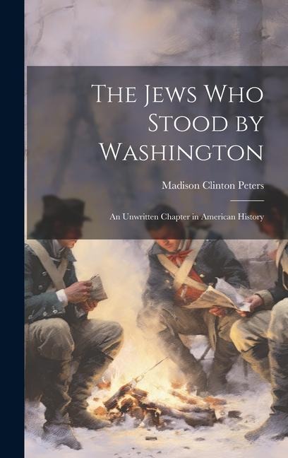 The Jews Who Stood by Washington: An Unwritten Chapter in American History