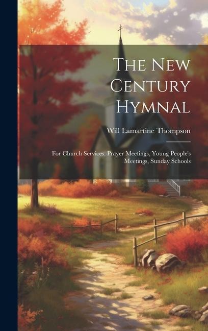 The New Century Hymnal: For Church Services, Prayer Meetings, Young Peoples Meetings, Sunday Schools