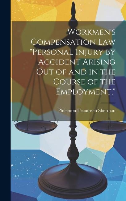 Workmens Compensation Law Personal Injury by Accident Arising Out of and in the Course of the Employment,