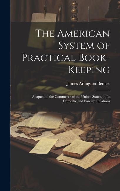 The American System of Practical Book-Keeping: Adapted to the Commerce of the United States, in Its Domestic and Foreign Relations