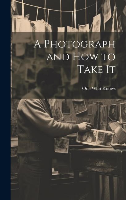 A Photograph and How to Take It