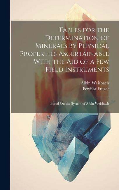 Tables for the Determination of Minerals by Physical Properties Ascertainable With the Aid of a Few Field Instruments; Based On the System of Albin We
