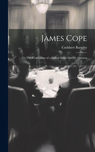 James Cope: The Confessions of a United States District Attorney