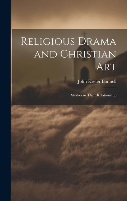 Religious Drama and Christian Art: Studies in Their Relationship