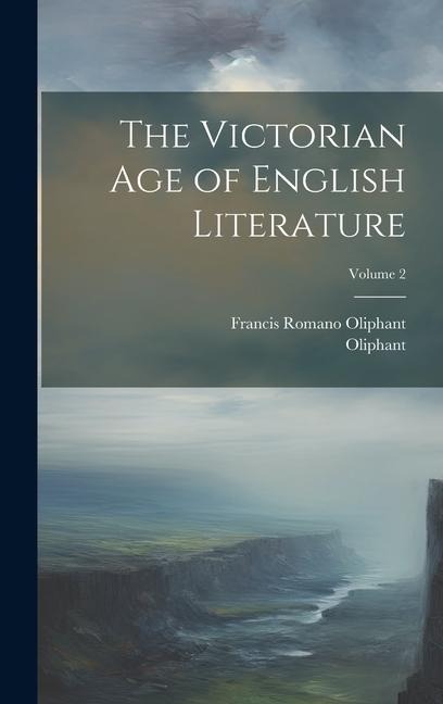The Victorian Age of English Literature; Volume 2