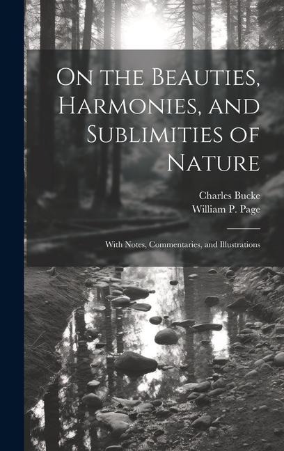 On the Beauties, Harmonies, and Sublimities of Nature: With Notes, Commentaries, and Illustrations